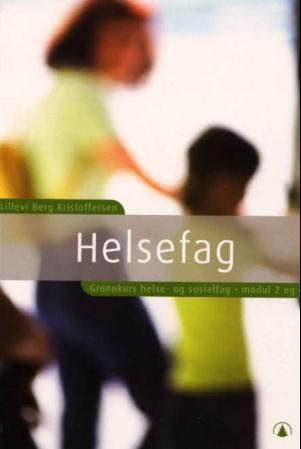 Helsefag : grunnkurs helse- og sosialfag : modul 2 og 4