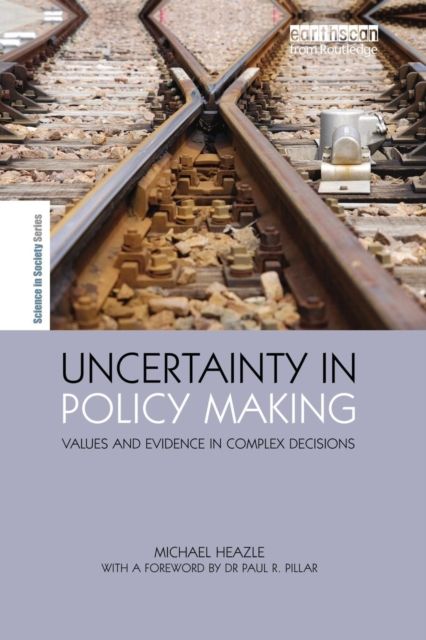 Uncertainty in Policy Making : Values and Evidence in Complex Decisions