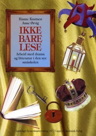 Ikke bare lese : arbeid med drama og litteratur i den nye småskolen