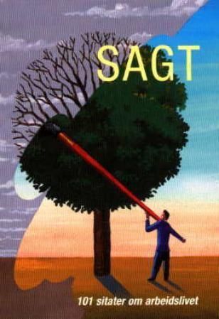 Sagt : 101 sitater om arbeidslivet