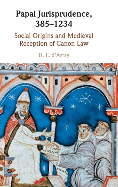 Papal Jurisprudence, 385–1234 : Social Origins and Medieval Reception of Canon Law