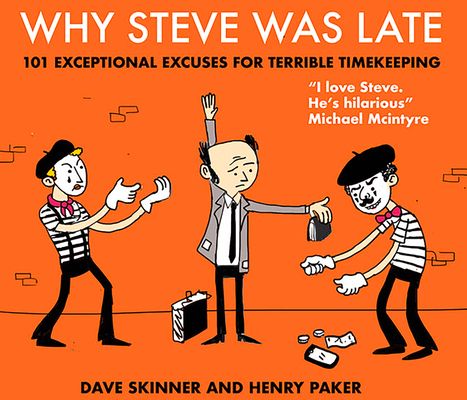 Why Steve Was Late : 101 Exceptional Excuses for Terrible Timekeeping