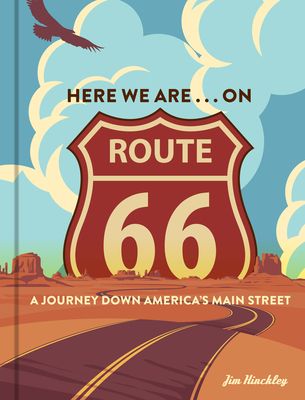 Here We Are . . . on Route 66 : A Journey Down America’s Main Street