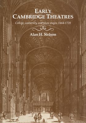Early Cambridge Theatres : College, University and Town Stages, 1464–1720