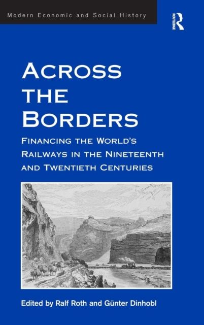 Across the Borders : Financing the World's Railways in the Nineteenth and Twentieth Centuries