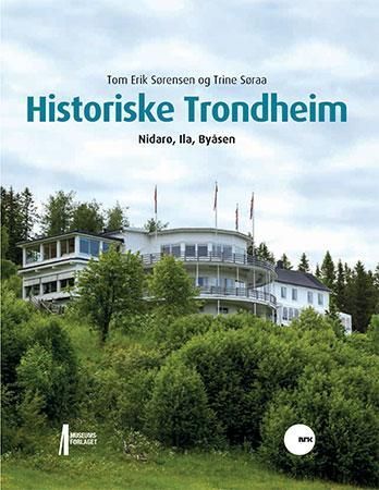 Historiske Trondheim : Nidarø, Ila, Byåsen
