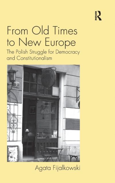 From Old Times to New Europe : The Polish Struggle for Democracy and Constitutionalism