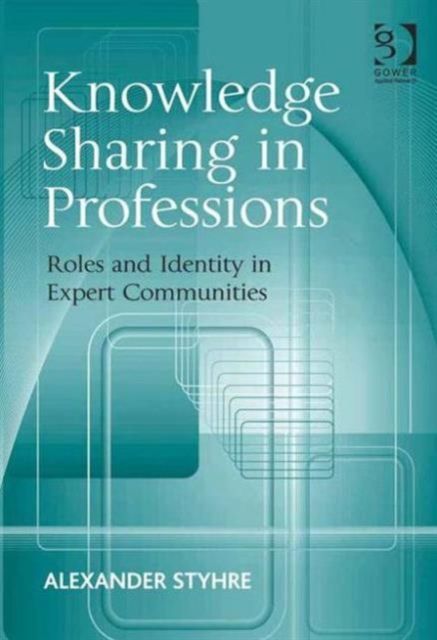 Knowledge Sharing in Professions : Roles and Identity in Expert Communities