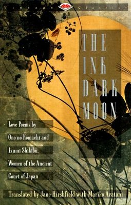 The Ink Dark Moon : Love Poems by Ono no Komachi and Izumi Shikibu, Women of the Ancient Court of Japan
