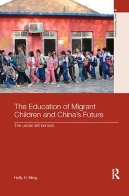 The Education of Migrant Children and China's Future : The Urban Left Behind