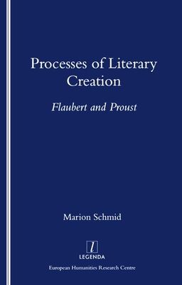 Processes of Literary Creation : Flaubert and Proust