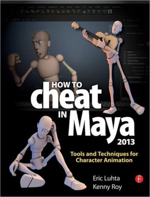 How to Cheat in Maya 2013 : Tools and Techniques for Character Animation
