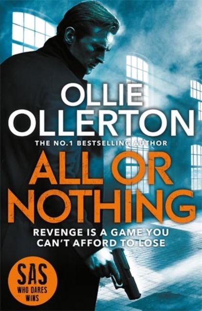 All Or Nothing : the explosive new action thriller from bestselling author and SAS: Who Dares Wins star