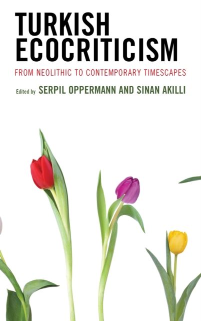 Turkish Ecocriticism : From Neolithic to Contemporary Timescapes