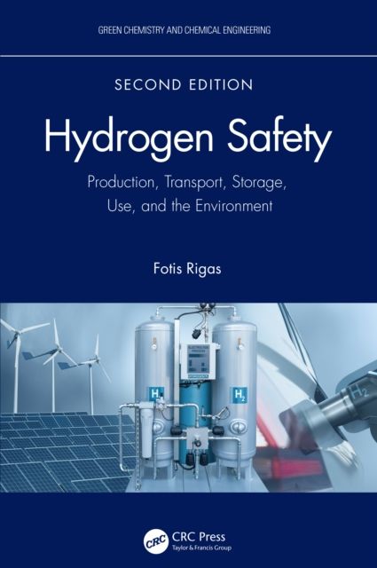 Hydrogen Safety : Production, Transport, Storage, Use, and the Environment