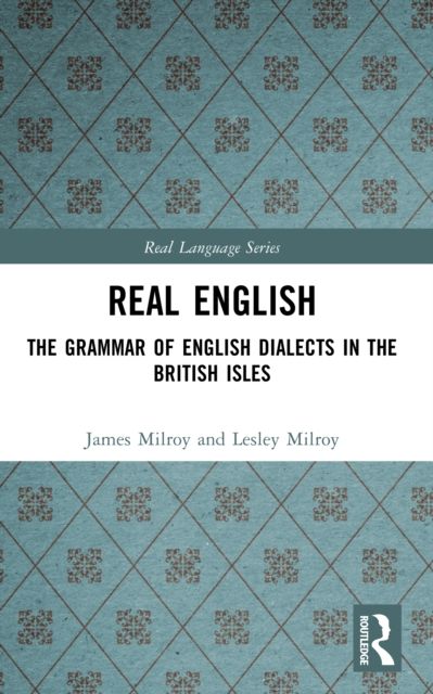 Real English : The Grammar of English Dialects in the British Isles