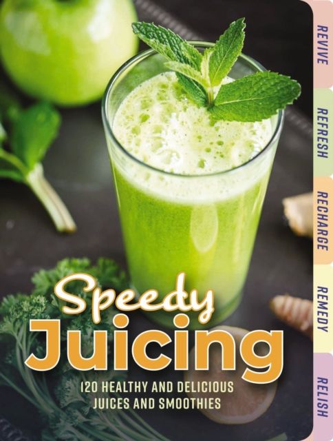 Speedy Juicing : 120 Healthy and Delicious Juices and Smoothies