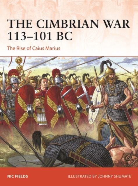 The Cimbrian War 113–101 BC : The Rise of Caius Marius