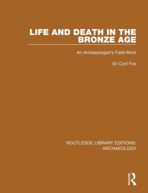 Life and Death in the Bronze Age : An Archaeologist's Field-work