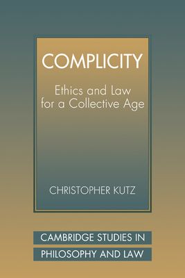 Complicity : Ethics and Law for a Collective Age