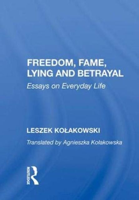 Freedom, Fame, Lying and Betrayal : Essays on Everyday Life