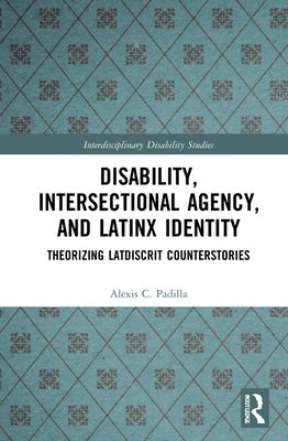 Disability, Intersectional Agency, and Latinx Identity : Theorizing LatDisCrit Counterstories