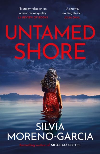 Untamed Shore : The Sultry, Sun-Drenched Noir by the Bestselling Author of MEXICAN GOTHIC