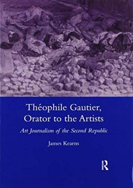 Theophile Gautier, Orator to the Artists : Art Journalism of the Second Republic