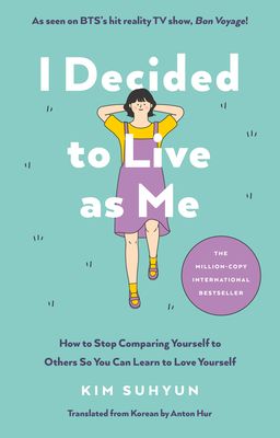 I Decided to Live as Me : How to Stop Comparing Yourself to Others So You Can Learn to Love Yourself