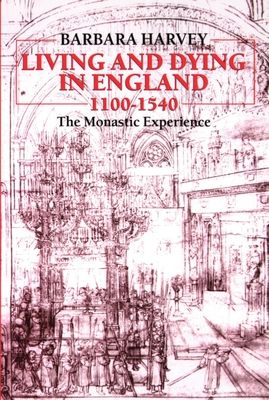 Living and Dying in England 1100-1540 : The Monastic Experience