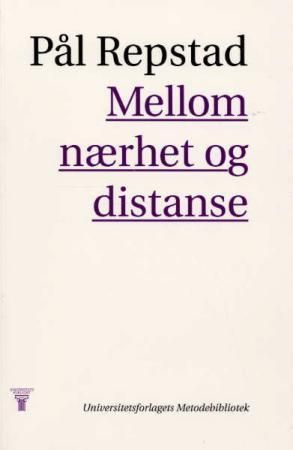 Mellom nærhet og distanse : kvalitative metoder i samfunnsfag