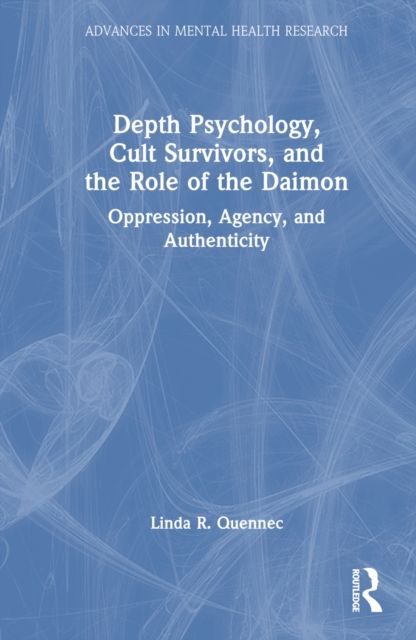 Depth Psychology, Cult Survivors, and the Role of the Daimon : Oppression, Agency, and Authenticity