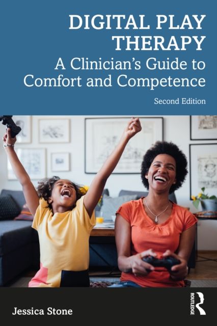 Digital Play Therapy : A Clinician’s Guide to Comfort and Competence