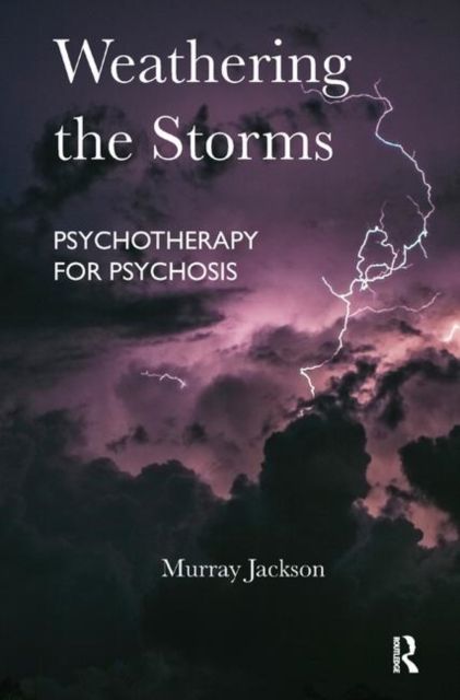 Weathering the Storms : Psychotherapy for Psychosis