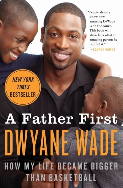 A Father First : How My Life Became Bigger Than Basketball