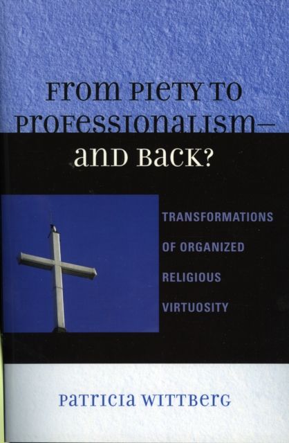 From Piety to Professionalism D and Back? : Transformations of Organized Religious Virtuosity