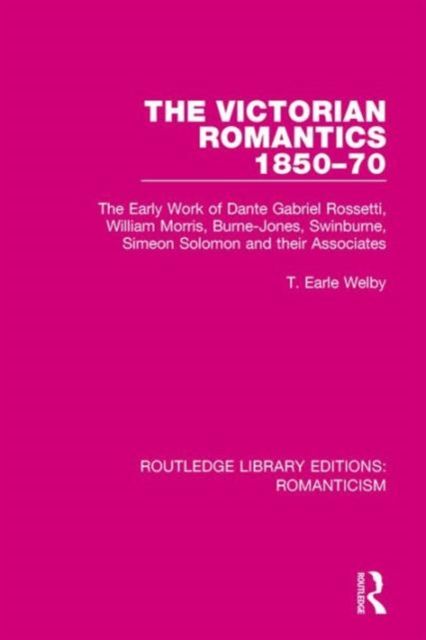 The Victorian Romantics 1850-70 : The Early Work of Dante Gabriel Rossetti, William Morris, Burne-Jones, Swinburne, Simeon Solomon and their Associates