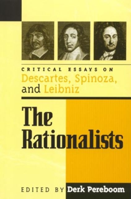 The Rationalists : Critical Essays on Descartes, Spinoza, and Leibniz