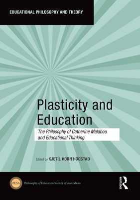 Plasticity and Education : The Philosophy of Catherine Malabou and Educational Thinking