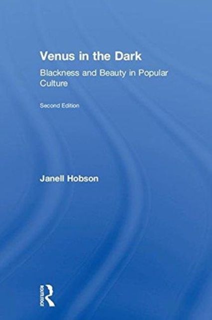 Venus in the Dark : Blackness and Beauty in Popular Culture