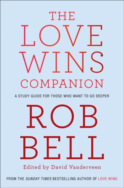 The Love Wins Companion : A Study Guide for Those Who Want to Go Deeper