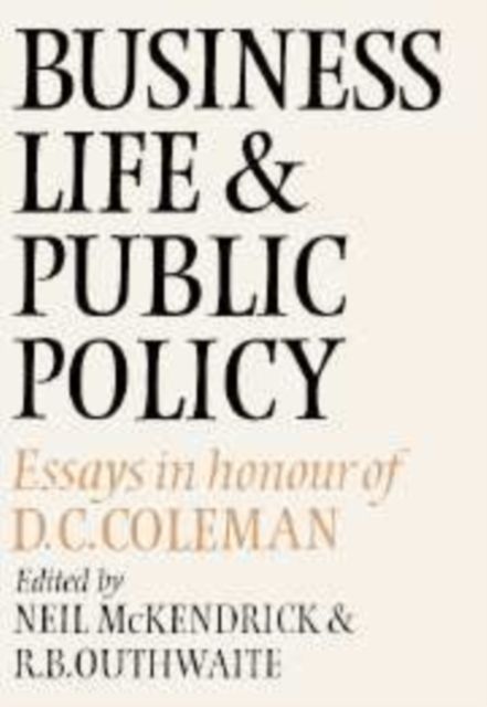 Business Life and Public Policy : Essays in Honour of D. C. Coleman