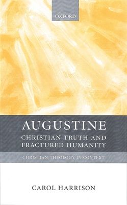 Augustine : Christian Truth and Fractured Humanity