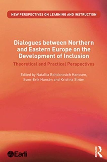 Dialogues between Northern and Eastern Europe on the Development of Inclusion : Theoretical and Practical Perspectives