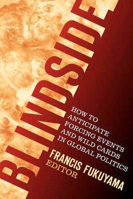 Blindside : How to Anticipate Forcing Events and Wild Cards in Global Politics
