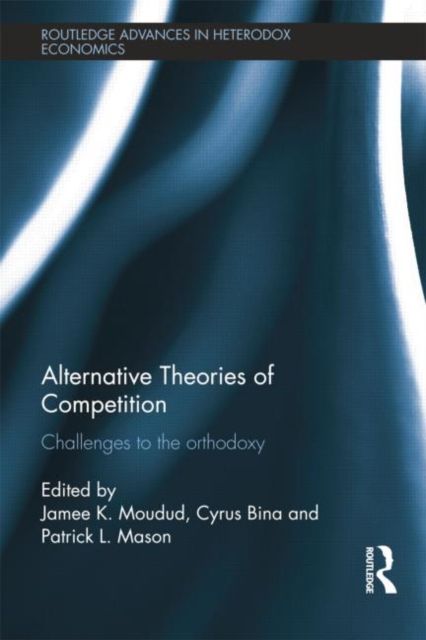 Alternative Theories of Competition : Challenges to the Orthodoxy