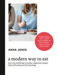 Forsidebilde av A Modern Way to Eat : Over 200 Satisfying, Everyday Vegetarian Recipes (That Will Make You Feel Amazing)