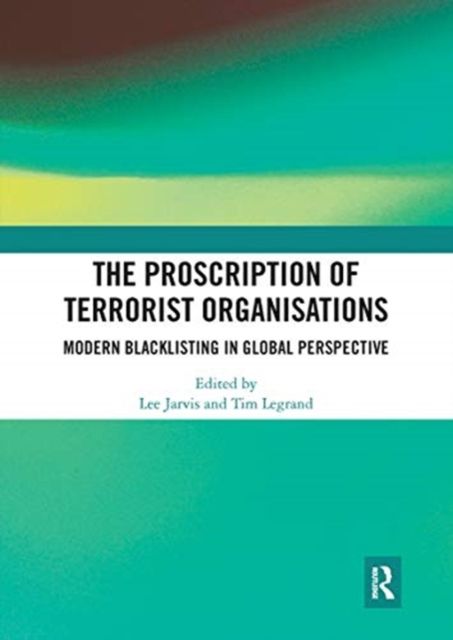 The Proscription of Terrorist Organisations : Modern Blacklisting in Global Perspective