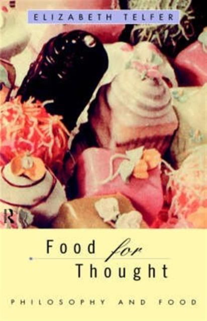 Food for Thought : Philosophy and Food