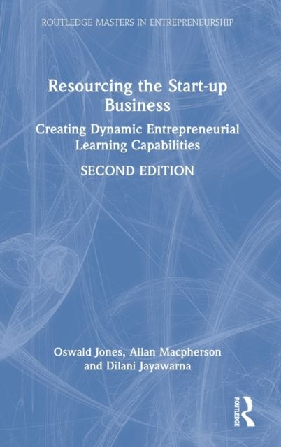 Resourcing the Start-up Business : Creating Dynamic Entrepreneurial Learning Capabilities
